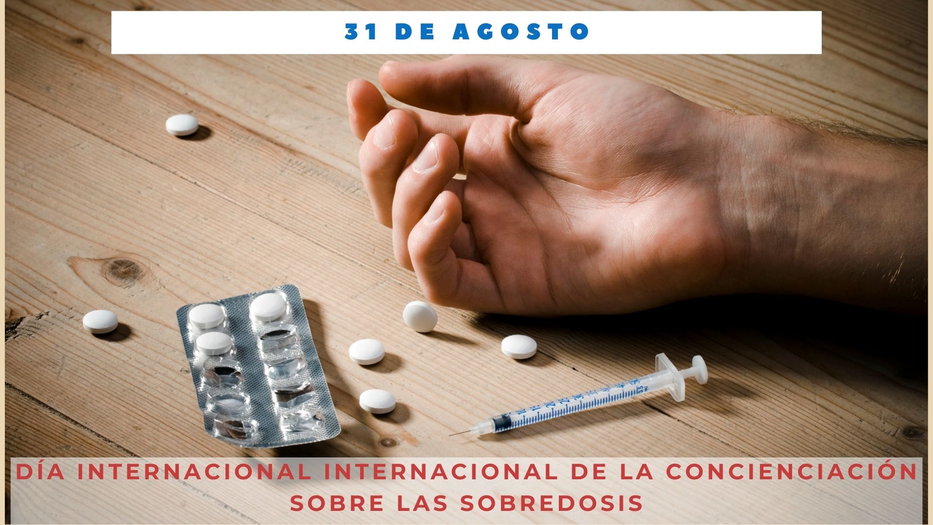 DÍA INTERNACIONAL DE LA CONCIENCIA SOBRE LAS SOBREDOSIS 31 de agosto