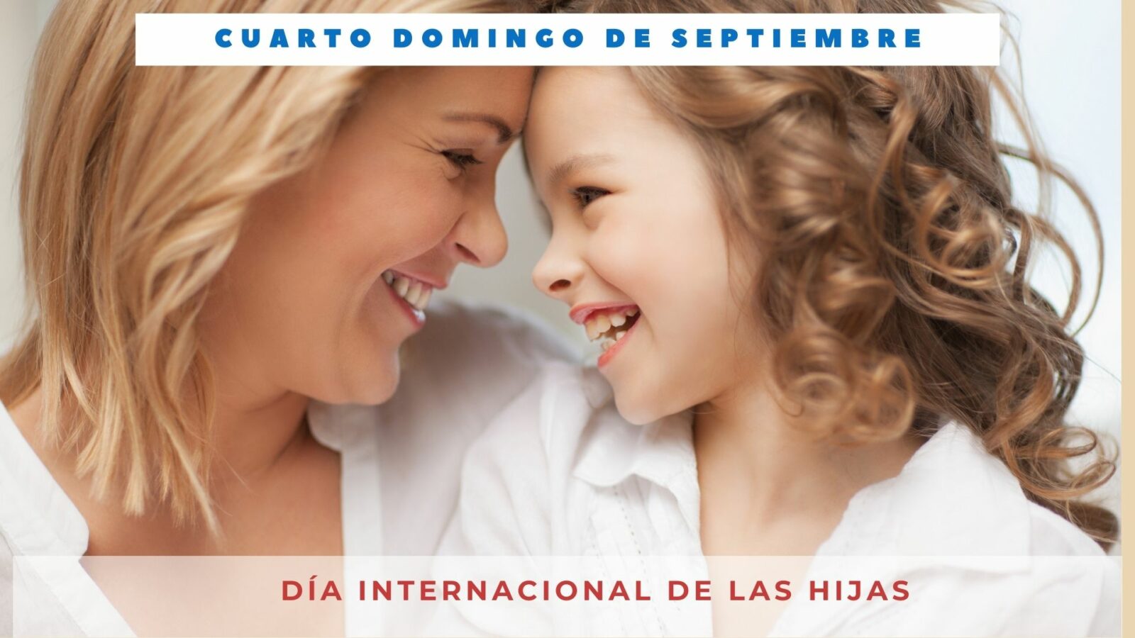 DÍA INTERNACIONAL DE LAS HIJAS Cuarto domingo de septiembre Día